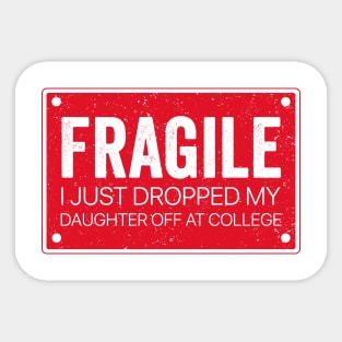 Fragile I Dropped My Daughter Off at College - Fragile Parent Sticker